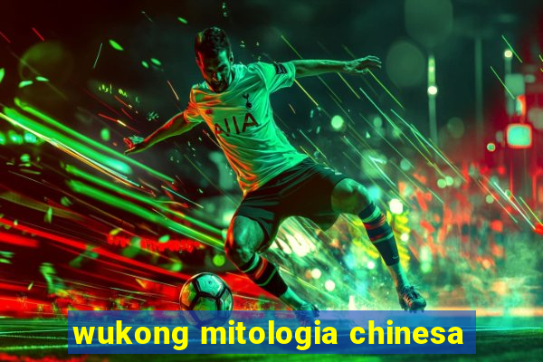 wukong mitologia chinesa